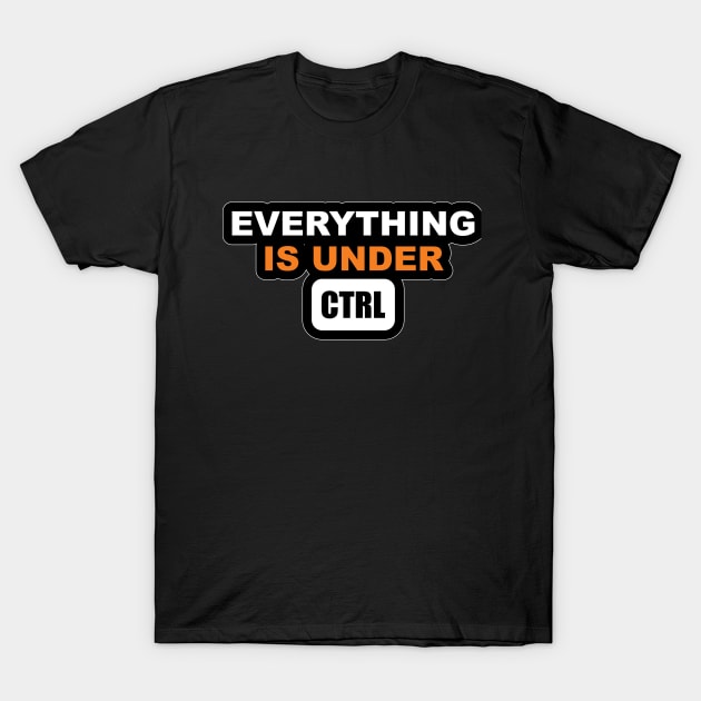 Computer Engineering  Colour Design every thing is under Control for Computer engineers and software Engineers T-Shirt by ArtoBagsPlus